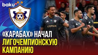 Азербайджанский Карабах Провёл Свой Первый Матч Второго Отборочного Раунда В Лиге Чемпионов Уефа