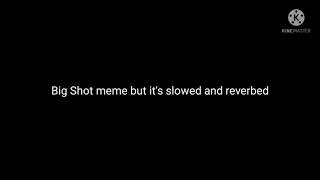 Big Shot Meme | Slowed/Daycore + Reverb