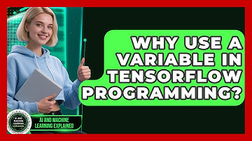 Why Use A Variable In TensorFlow Programming? - AI and Machine Learning Explained