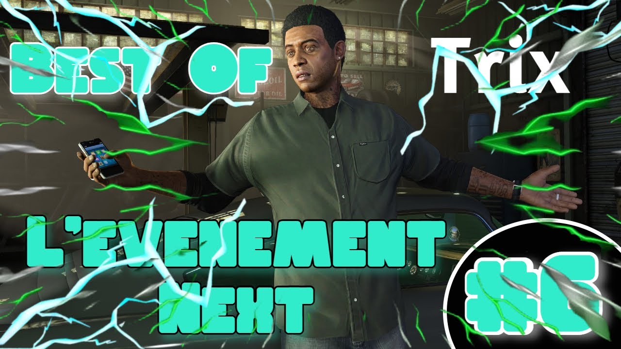 L'EVENEMENT NEXT... LA DRAGUE ET LES CLASH DE TRIX ! Best Of Trix [EP06]