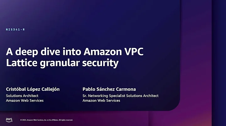 AWS re:Inforce 2025 - A deep dive into Amazon VPC Lattice granular security (NIS341)