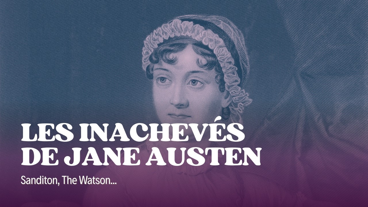 Les inachevés de Jane Austen