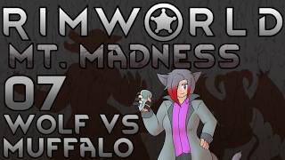 Let's Play Rimworld: Mt. Madness - 07 - Wolf vs Muffalo