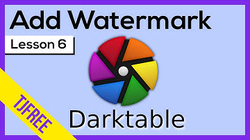 Darktable Lesson 6 | How to add a Custom Watermark to Photos