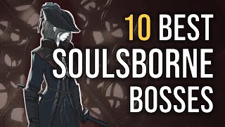 The 10 Best Soulsborne Bosses