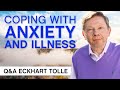 Coping With Anxiety And Illness | Q&A Eckhart Tolle