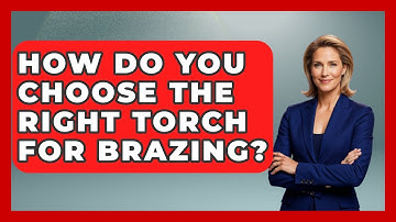 How Do You Choose The Right Torch For Brazing? - Car Collector Enthusiasts