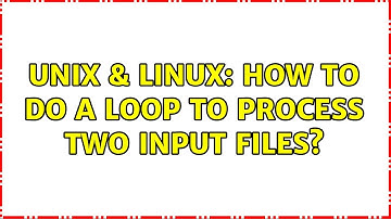Unix & Linux: How to do a loop to process two input files? (3 Solutions!!)