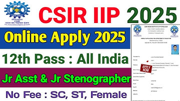 CSIR IIP Jr Asst & Stenographer Online Form Apply 2025 ✔ How To Apply CSIR IIP Online Form 2025