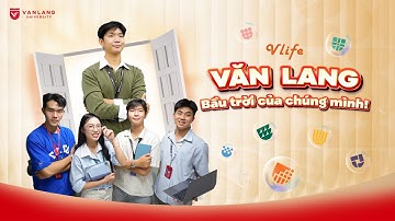 V-LIFE | VĂN LANG: BẦU TRỜI CỦA CHÚNG MÌNH