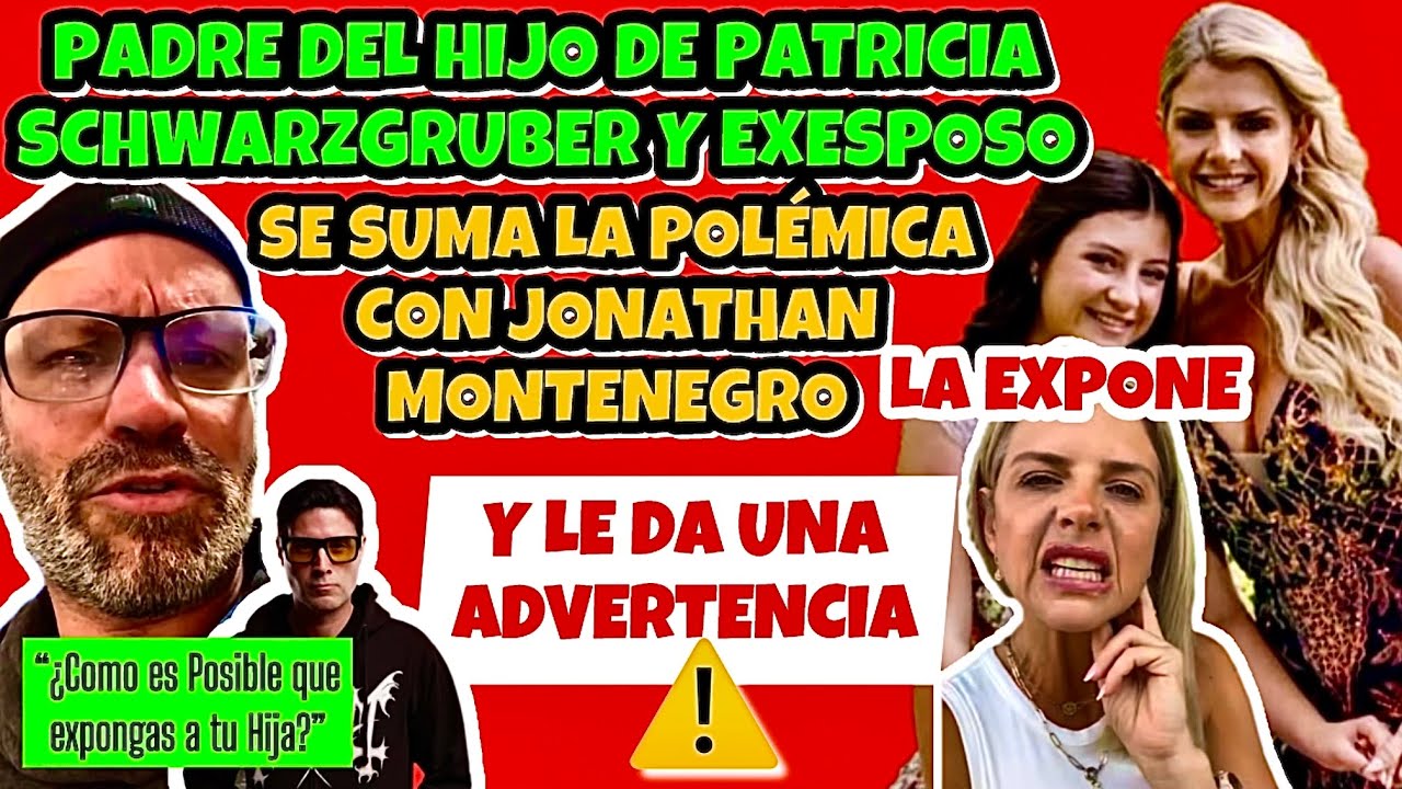 PADRE DEL HIJO DE PATRICIA SCHWARZGRUBER SE SUMA LA POLÉMICA CON JONATHAN MONTENEGRO LA EXPONE Y ADV