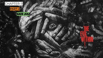 THE EVIL WITHIN Gameplay Chapter-11 :: Part 2- Reunion  - Save Juli (cinematic scenes with timing )