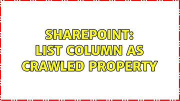 Sharepoint: List Column as Crawled Property (3 Solutions!!)