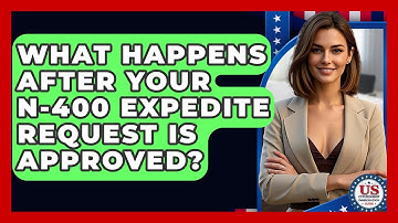 What Happens After Your N-400 Expedite Request Is Approved? - US Citizenship Immigration Guide