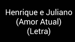 Henrique e Juliano - Amor Atual (letra / lyrics)