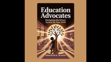 Education Advocates: Navigating the School System for Your Child - Gracelyn G. Glover