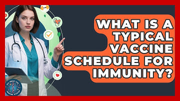 What Is A Typical Vaccine Schedule For Immunity? - All About the Immune System