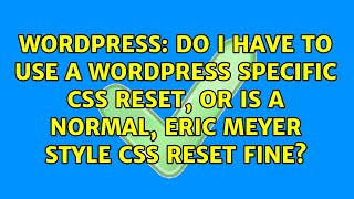 Do I have to use a Wordpress specific CSS reset, or is a normal, Eric Meyer style CSS reset fine