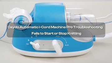 Caydo Automatic i-Cord Machine Pro Troubleshooting - Fails to Start or Stop Knitting