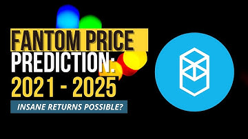 FANTOM PRICE PREDICTION IN 2021, 2022, 2023, 2024 & 2025: SHOULD YOU INVEST IN THIS CRYPTOCURRENCY?