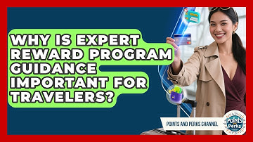 Why Is Expert Reward Program Guidance Important for Travelers? | Points and Perks Channel News