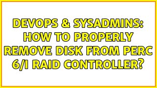 Famous DevOps & SysAdmins: How to properly remove disk from PERC 6/i RAID controller? Wealth