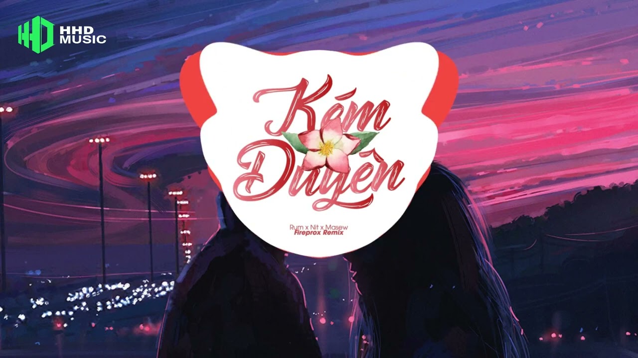KÉM DUYÊN | RUM X NIT X MASEW (FIREPROX REMIX) | 1 HOUR VERSION OFFICIAL