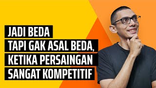 📛 Jadi Beda tapi Gak Asal Beda, Ketika Persaingan Sangat Kompetitif