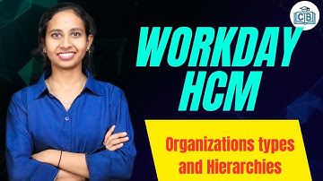 Workday HCM Organizations Types and Hierarchies | Workday HCM Training | Workday HCM | CyberBrainer