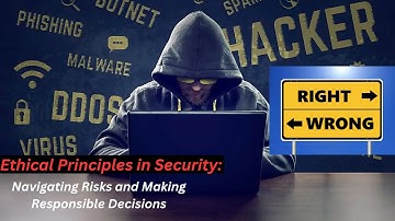 1.3.4 Ethical Principles in Security: Navigating Risks and Making Responsible Decisions #hacker