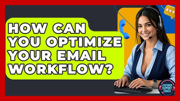 How Can You Optimize Your Email Workflow? - Customer Support Coach