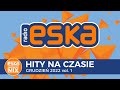 Eska hity na czasie grudzie 2022 vol 1  oficjalny mix radia eska