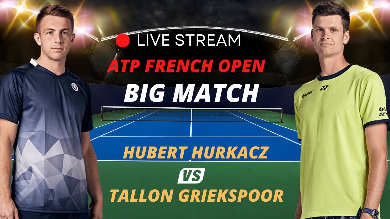 ATP LIVE HUBERT HURKACZ VS TALLON GRIEKSPOOR ATP ROLAND GARROS 2023 TENNIS MATCH PREVIEW STREAM