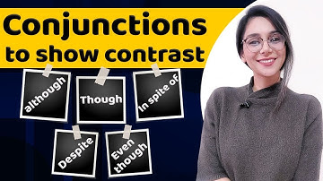 Conjunctions to show contrast | Although - Even though - In spite of - Despite