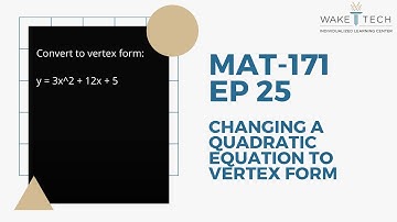 MAT 171  EP 25   Changing a Quadratic Equation  to Vertex Form
