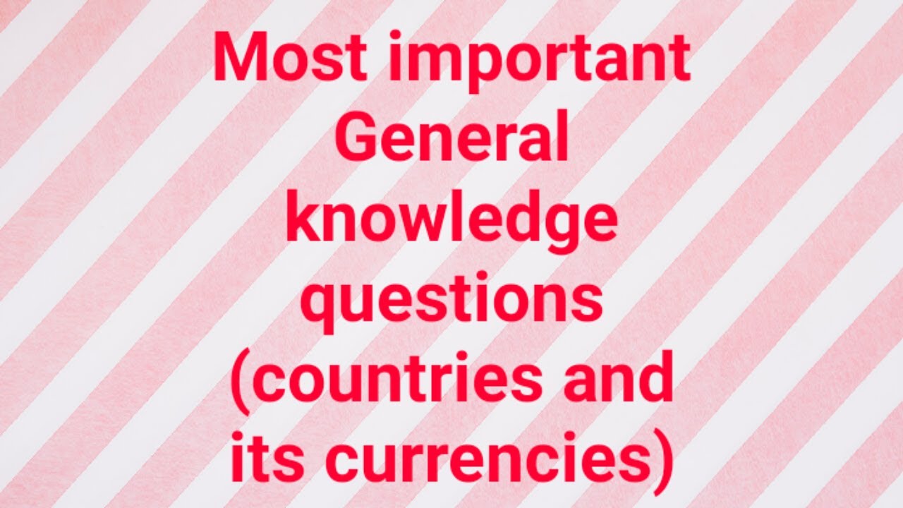 MOST IMPORTANT GENERAL KNOWLEDGE TOPIC (COUNTRIES CURRENCIES) - YouTube
