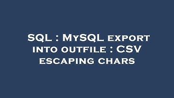 SQL : MySQL export into outfile : CSV escaping chars