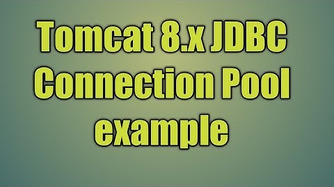 47.Tomcat 8.x JDBC Connection Pool example
