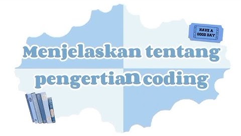 MENJELASKAN TENTANG PENGERTIAN CODING (TUGAS SEKOLAH MAPEL INFORMATIKA) 
