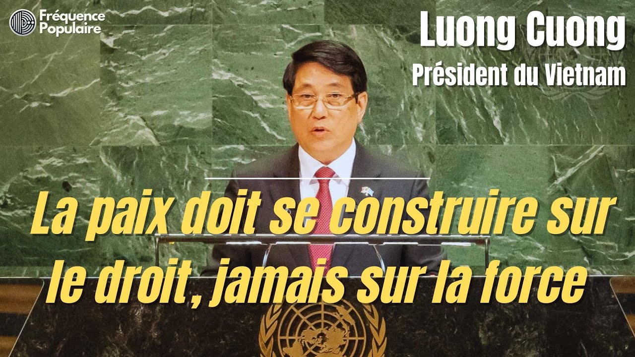 Luong Cuong à l’ONU : « La paix doit se construire sur le droit, jamais sur la force » Discours 2025
