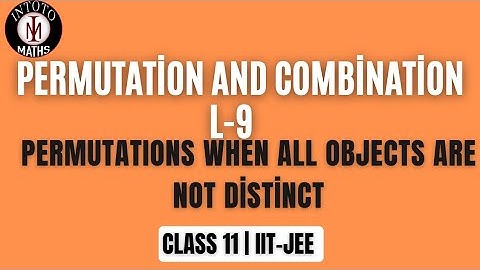 Permutation and combination L9 | Permutations when all objects are not distinct | class 11| IIT JEE