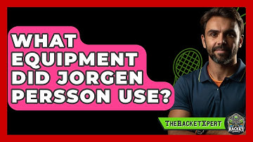 What Equipment Did Jorgen Persson Use? - The Racket Xpert