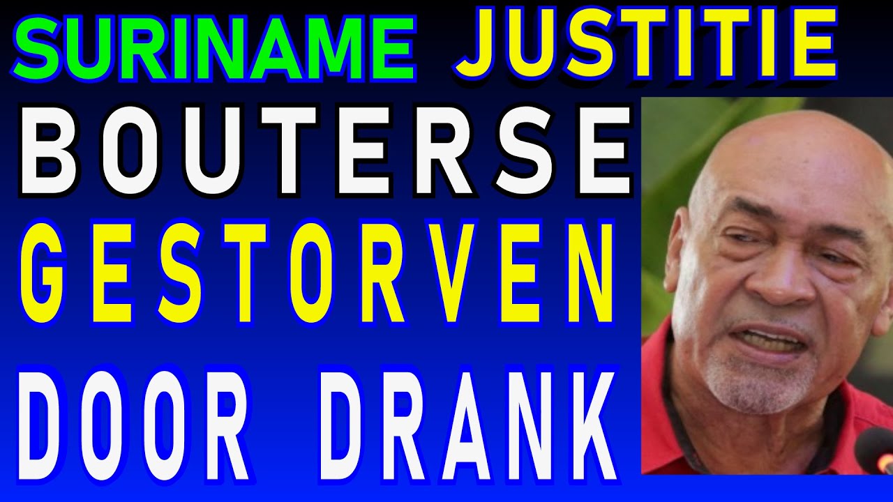 SURINAME Bouterse gestorven door drank zegt Justitie SU NA ME 2024