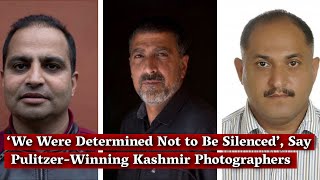 ‘We Were Determined Not to Be Silenced’, Say Pulitzer-Winning Kashmir Photographers