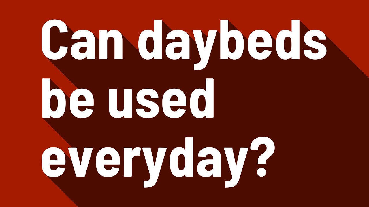 Can daybeds be used everyday? YouTube