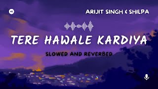 Tere Hawale Kardiya (Slowed and Reverbed) Arijit Singh & Shilpa Rao | Laal Singh Chaddha