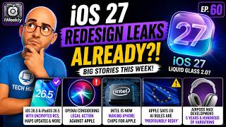 iOS 27 Redesign LEAKS, OpenAI vs Apple &amp; Intel iPhone Chips?! | iWeekly 60