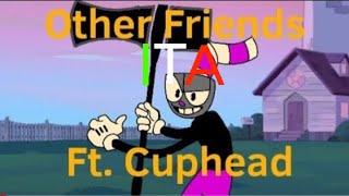 Other friends but is Cuphead ITA