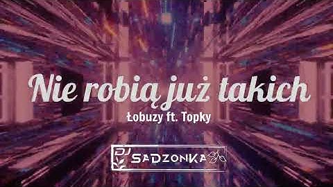Łobuzy ft. Topky - Nie robią już takich (SaDzonKa Remix)