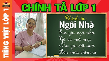 Tiếng việt lớp 1 - Chính tả lớp 1 - Cô đọc bé viết chính tả bài Ngôi nhà, tuần 28